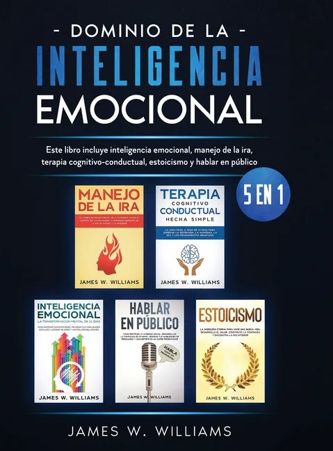Dominio de la inteligencia emocional: 5 en 1 - Este libro incluye inteligencia emocional, manejo de la ira, terapia cognitivo-conductual, estoicismo y - Hardcover