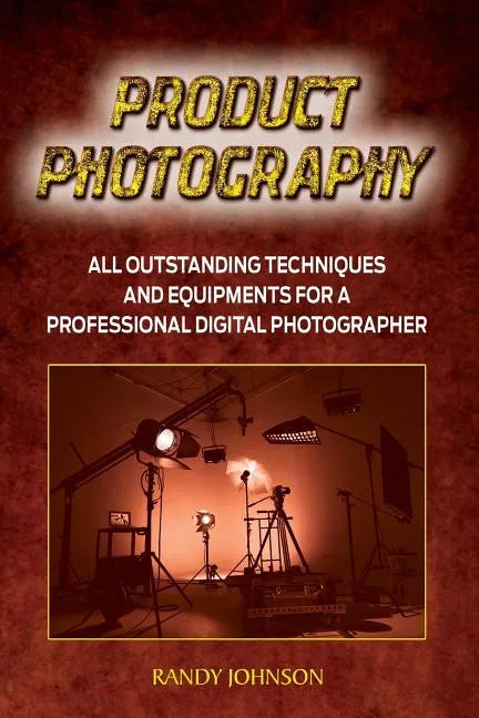Product Photography: All outstanding Techniques and Equipments For a professional Digital photogragher - Paperback