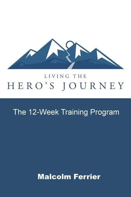 Living the Hero's Journey: The 12-Week Training Program - Paperback