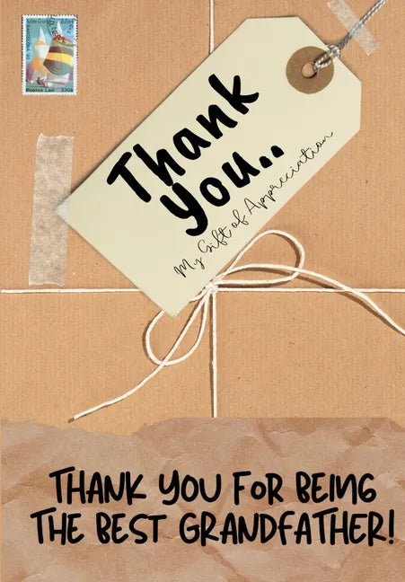 Thank You For Being The Best Grandfather!: My Gift Of Appreciation: Full Color Gift Book Prompted Questions 6.61 x 9.61 inch - Paperback