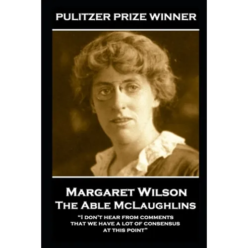 Margaret Wilson - The Able McLaughlins: "I don't hear from comments that we have a lot of consensus at this point" - Paperback