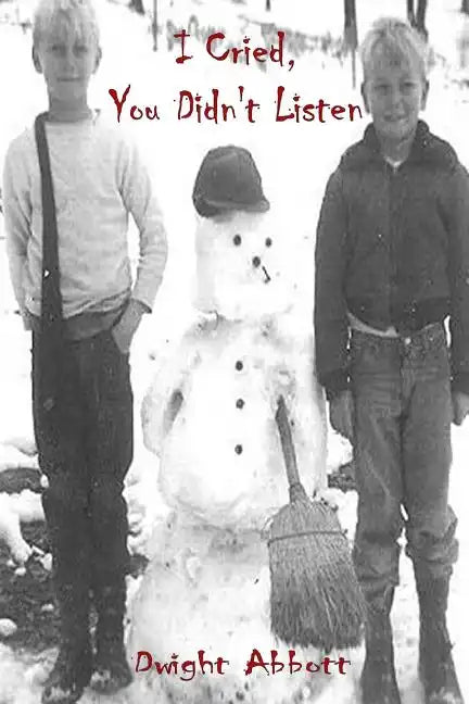 I Cried, You Didn't Listen: A First Person Look at a Childhood Spent Inside CYA Youth Detention Systems - Paperback