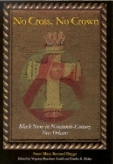 No Cross, No Crown: Black Nuns in Nineteenth-Century New Orleans - Paperback