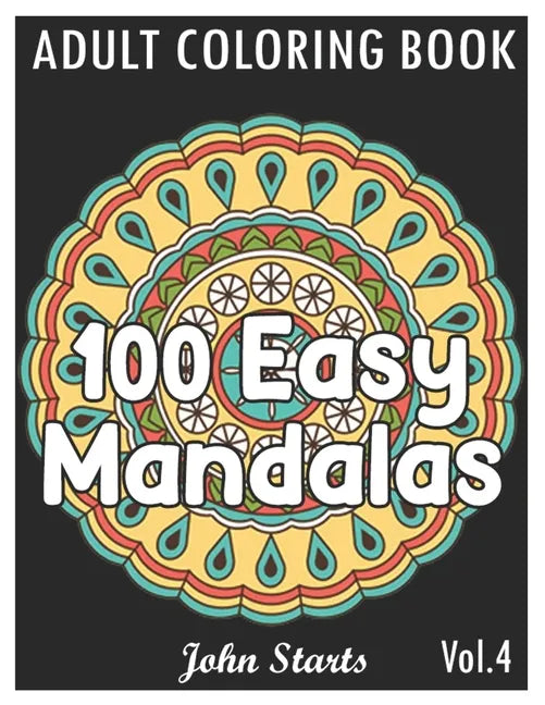 100 Easy Mandalas: An Adult Coloring Book with Fun, Simple, and Relaxing Coloring Pages (Volume 4) - Paperback