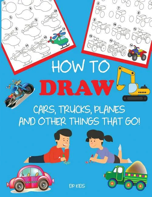 How to Draw Cars, Trucks, Planes, and Other Things That Go!: Learn to Draw Step by Step for Kids - Paperback