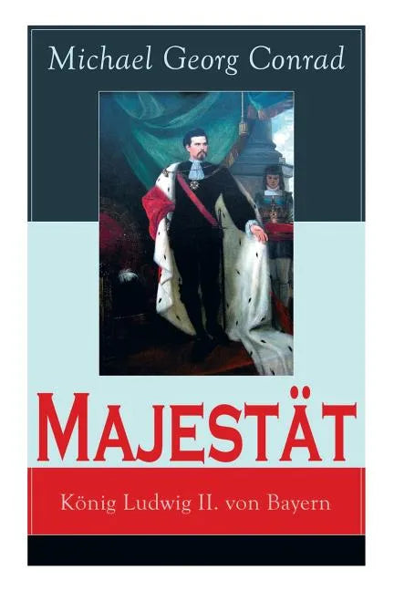 Majestät: König Ludwig II. von Bayern: Historischer Roman - Paperback