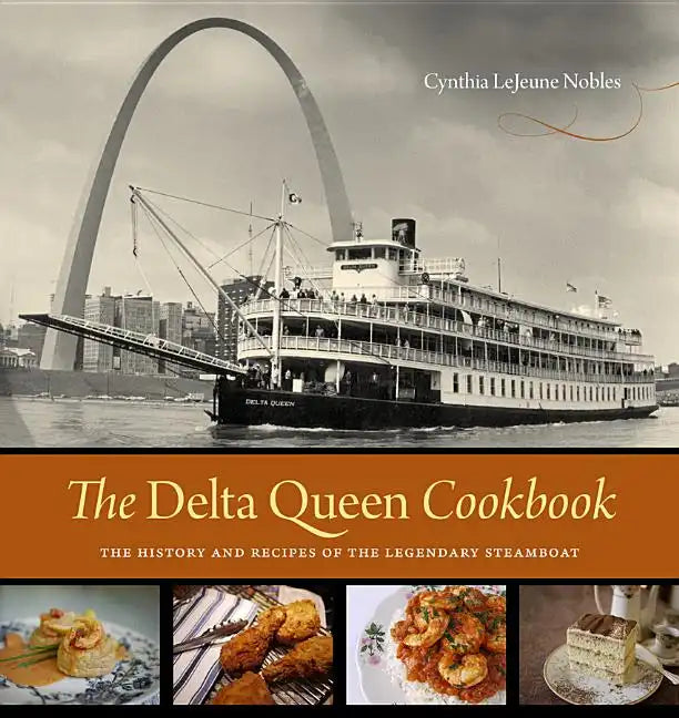 The Delta Queen Cookbook: The History and Recipes of the Legendary Steamboat - Hardcover