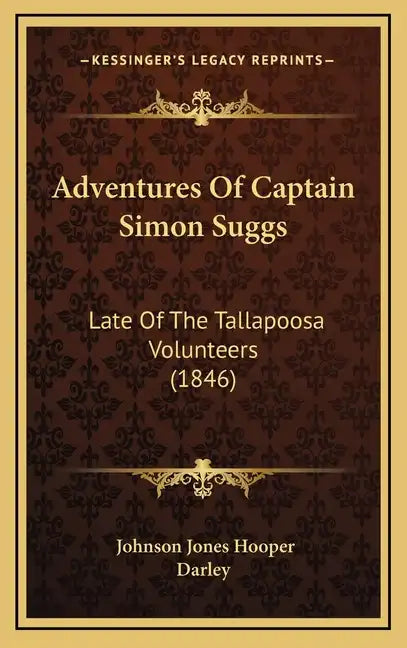Adventures Of Captain Simon Suggs: Late Of The Tallapoosa Volunteers (1846) - Hardcover