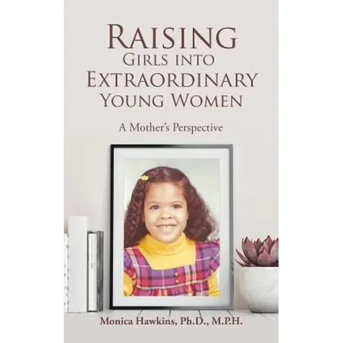 Raising Girls into Extraordinary Young Women: A Mother's Perspective - Paperback