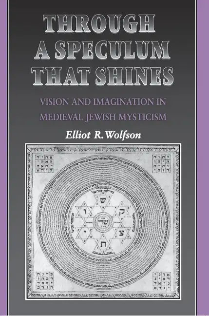 Through a Speculum That Shines: Vision and Imagination in Medieval Jewish Mysticism - Paperback
