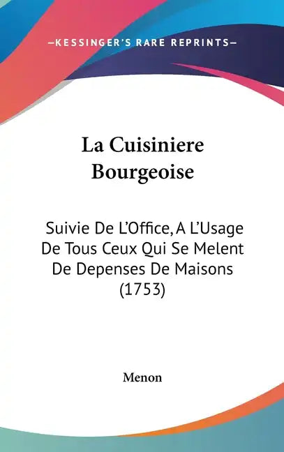 La Cuisiniere Bourgeoise: Suivie De L'Office, A L'Usage De Tous Ceux Qui Se Melent De Depenses De Maisons (1753) - Hardcover