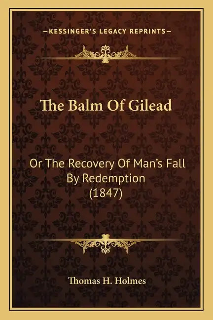 The Balm Of Gilead: Or The Recovery Of Man's Fall By Redemption (1847) - Paperback