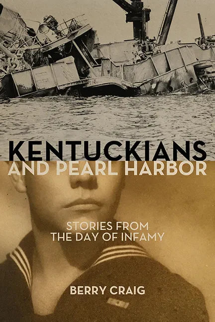 Kentuckians and Pearl Harbor: Stories from the Day of Infamy - Hardcover