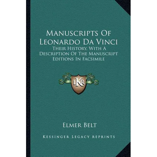 Manuscripts Of Leonardo Da Vinci: Their History, With A Description Of The Manuscript Editions In Facsimile - Paperback