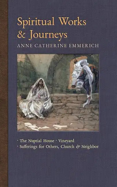 Spiritual Works & Journeys: The Nuptial House, Vineyard, Sufferings for Others, the Church, and the Neighbor - Hardcover