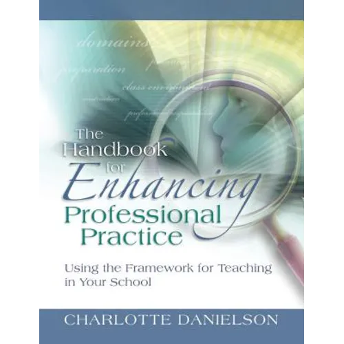 The Handbook for Enhancing Professional Practice: Using the Framework for Teaching in Your School - Paperback