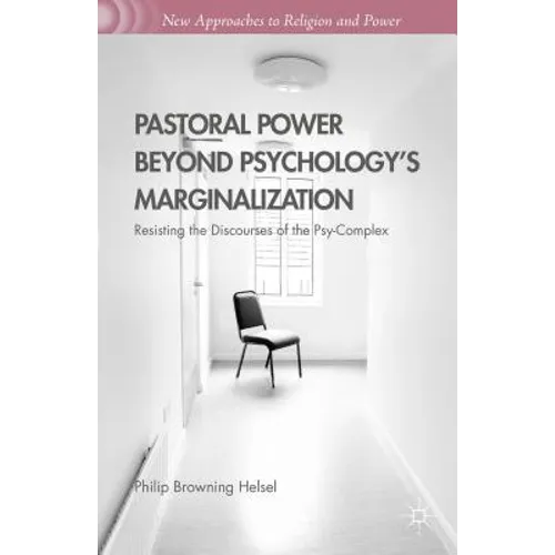 Pastoral Power Beyond Psychology's Marginalization: Resisting the Discourses of the Psy-Complex - Hardcover