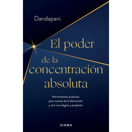 El Poder de la Concentración Absoluta: Herramientas Prácticas Para Curarse de la Distracción Y Vivir Con Alegría Y Propósito / The Power of Unwavering - Paperback