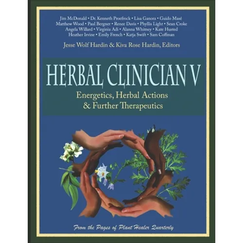 Herbal Clinician V: Energetics, Herbal Actions, & Further Therapeutics - Paperback