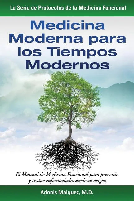 Medicina Moderna para los Tiempos Modernos: El Manual de Medicina Funcional para prevenir y tratar enfermedades desde su origen - Paperback