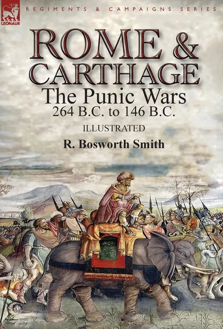 Rome and Carthage: the Punic Wars 264 B.C. to 146 B.C. - Hardcover