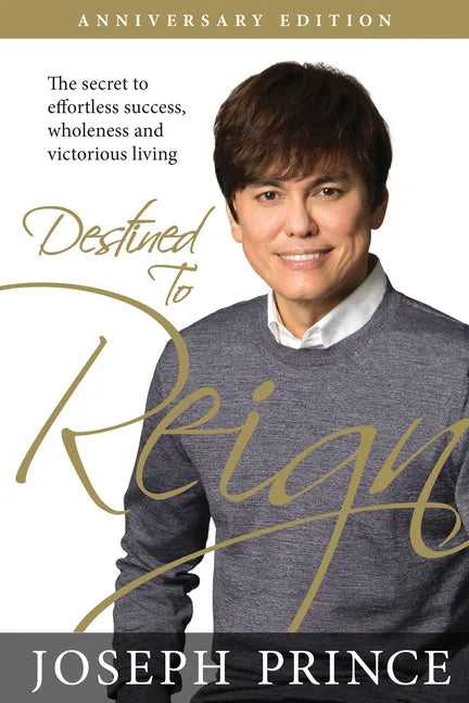 Destined to Reign Anniversary Edition: The Secret to Effortless Success, Wholeness, and Victorious Living - Paperback
