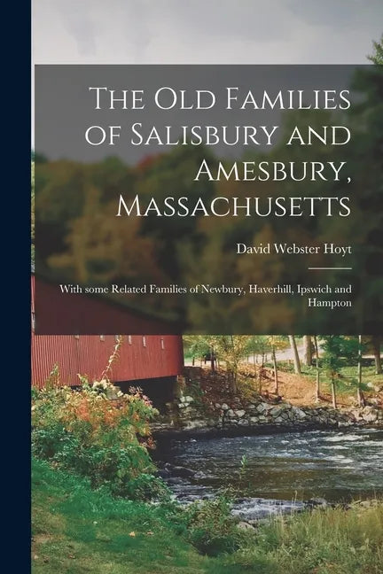 The Old Families of Salisbury and Amesbury, Massachusetts; With Some Related Families of Newbury, Haverhill, Ipswich and Hampton - Paperback