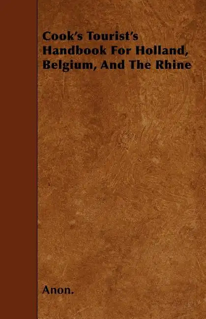 Cook's Tourist's Handbook For Holland, Belgium, And The Rhine - Paperback