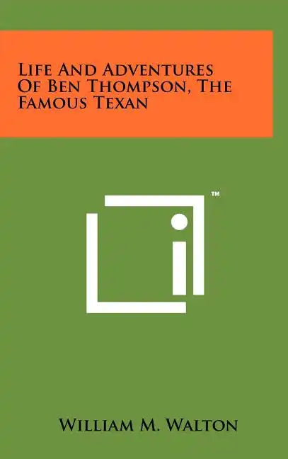 Life And Adventures Of Ben Thompson, The Famous Texan - Hardcover