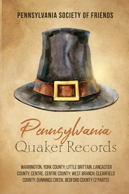 Pennsylvania Quaker Records: Warrington, York County; Little Brittain, Lancaster County; Centre, Centre County; West Branch, Clearfield County; Dun - Paperback