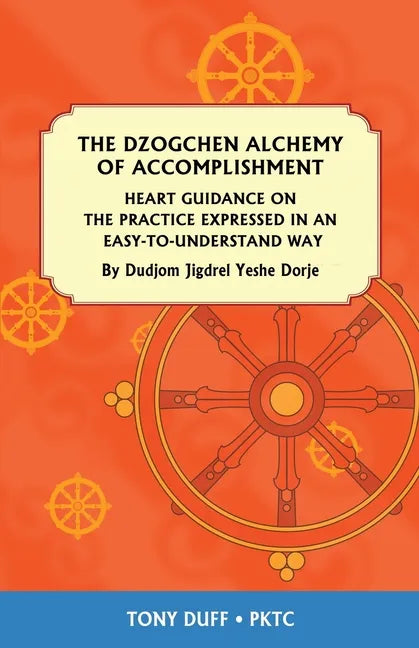 The Dzogchen Alchemy of Accomplishment: Heart Guidance on the Practice Expressed in an Easy-To-Understand Way - Paperback