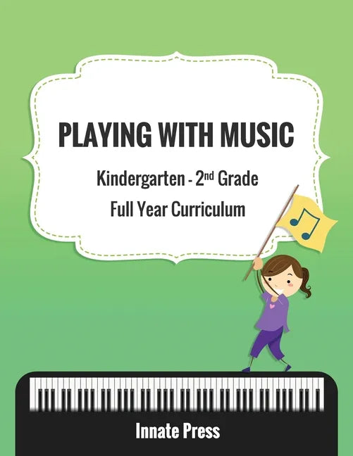 Playing with Music: Kindergarten through Second Grade Full Year Curriculum - Paperback