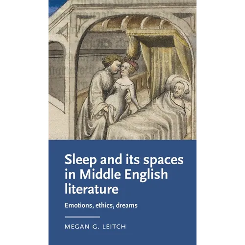 Sleep and Its Spaces in Middle English Literature: Emotions, Ethics, Dreams - Paperback