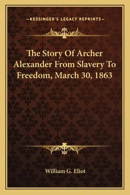 The Story Of Archer Alexander From Slavery To Freedom, March 30, 1863 - Paperback