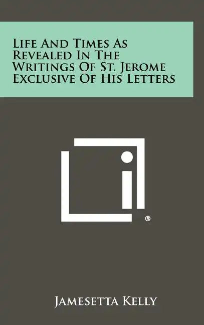 Life and Times as Revealed in the Writings of St. Jerome Exclusive of His Letters - Hardcover