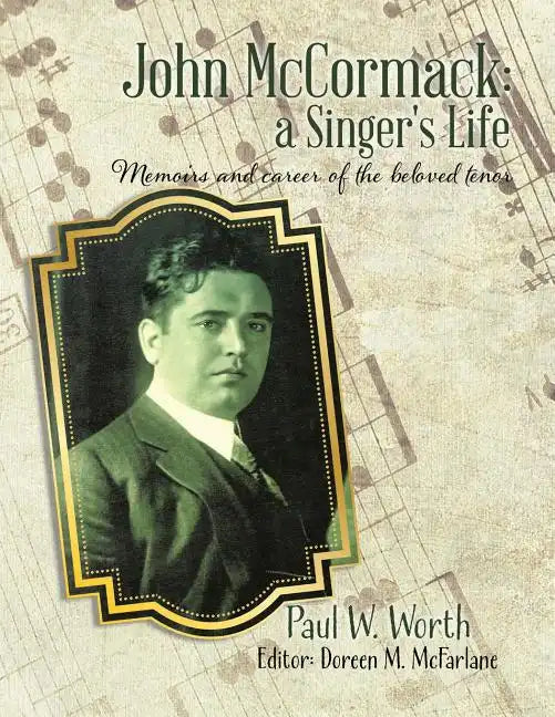 John McCormack: a Singer's Life: Memoirs and career of the beloved tenor - Paperback