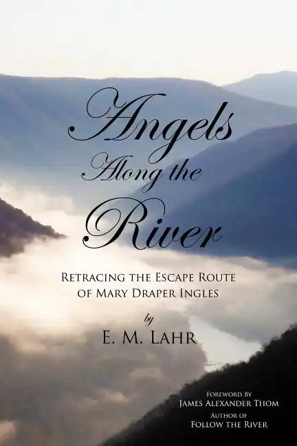 Angels Along the River: Retracing the Escape Route of Mary Draper Ingles - Paperback