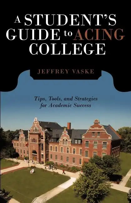 A Student's Guide to Acing College: Tips, Tools, and Strategies for Academic Success - Paperback