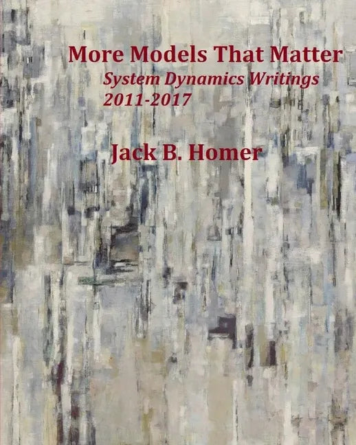 More Models That Matter: System Dynamics Writings 2011-2017 - Paperback