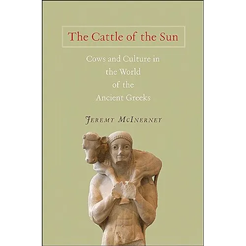 The Cattle of the Sun: Cows and Culture in the World of the Ancient Greeks - Hardcover