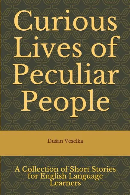 Curious Lives of Peculiar People: A Collection of Short Stories for English Language Learners - Paperback