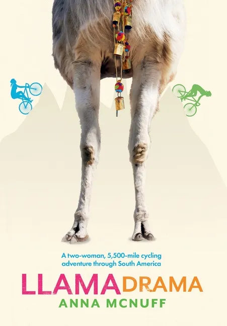 Llama Drama: A two-woman, 5,500-mile cycling adventure through South America - Hardcover