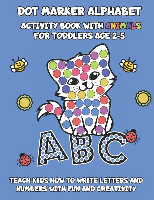 Dot Marker Alphabet Activity Book With Animals For Toddlers Age 2-5: Teach Kids How To Write Letters And Numbers With Fun And Creativity - Paperback