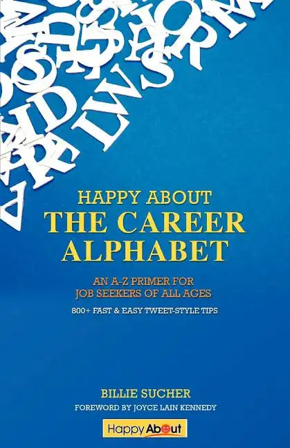 Happy About The Career Alphabet: An A-Z Primer for Job Seekers of All Ages *800+ Fast & Easy Tweet-Style Tips* - Paperback
