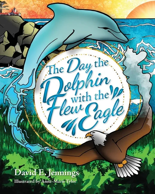 The Day the Dolphin Flew with The Eagle - Paperback