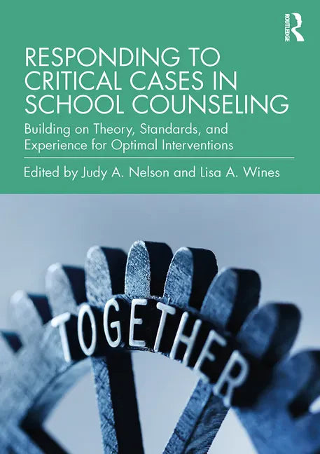Responding to Critical Cases in School Counseling: Building on Theory, Standards, and Experience for Optimal Crisis Intervention - Paperback