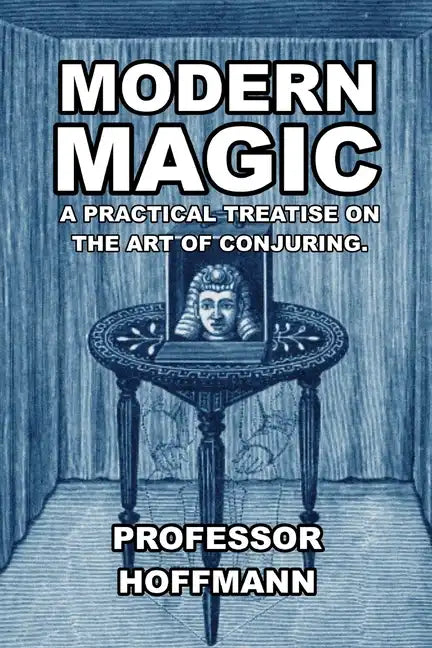 Modern Magic: A Practical Treatise on the Art of Conjuring - Paperback