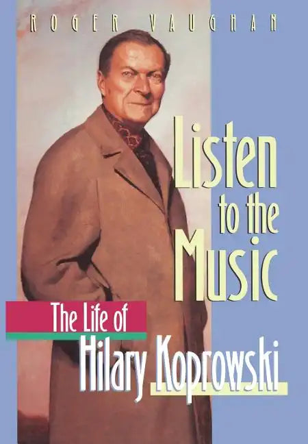 Listen to the Music: The Life of Hilary Koprowski - Hardcover