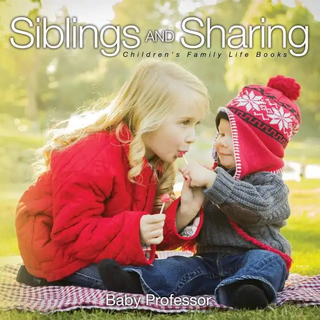 Siblings and Sharing- Children's Family Life Books - Paperback