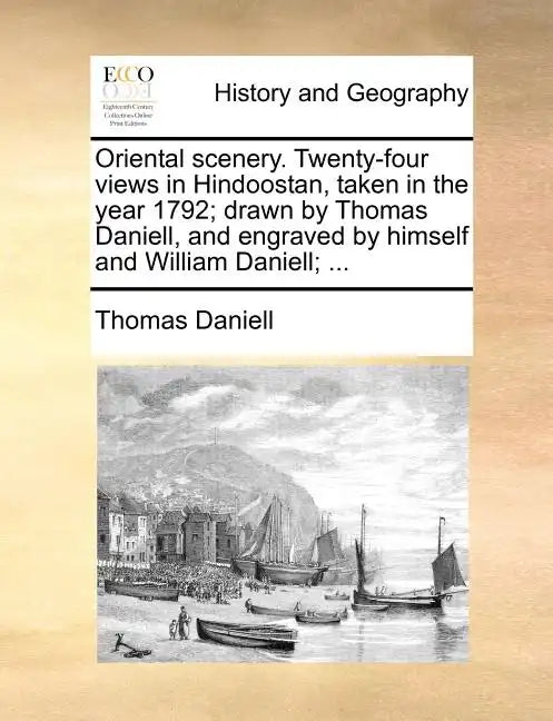 Oriental scenery. Twenty-four views in Hindoostan, taken in the year 1792; drawn by Thomas Daniell, and engraved by himself and William Daniell; ... - Paperback